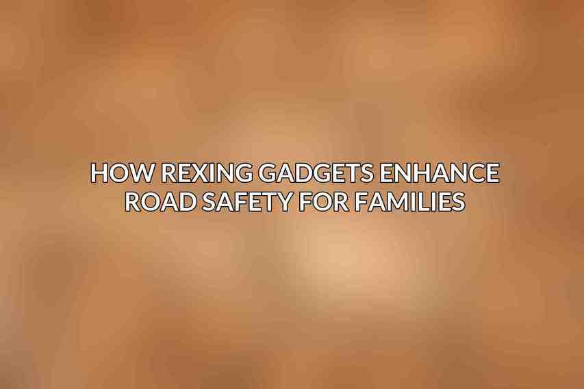How Rexing Gadgets Enhance Road Safety for Families