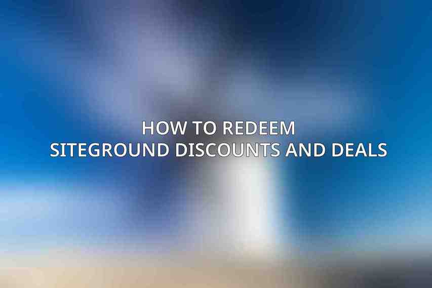 How to Redeem SiteGround Discounts and Deals