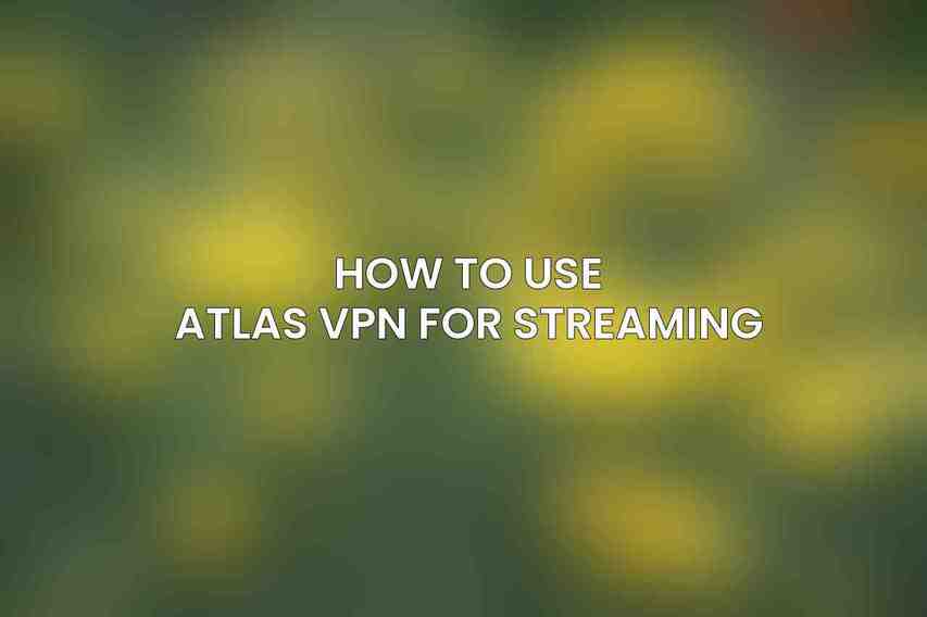 How to Use Atlas VPN for Streaming