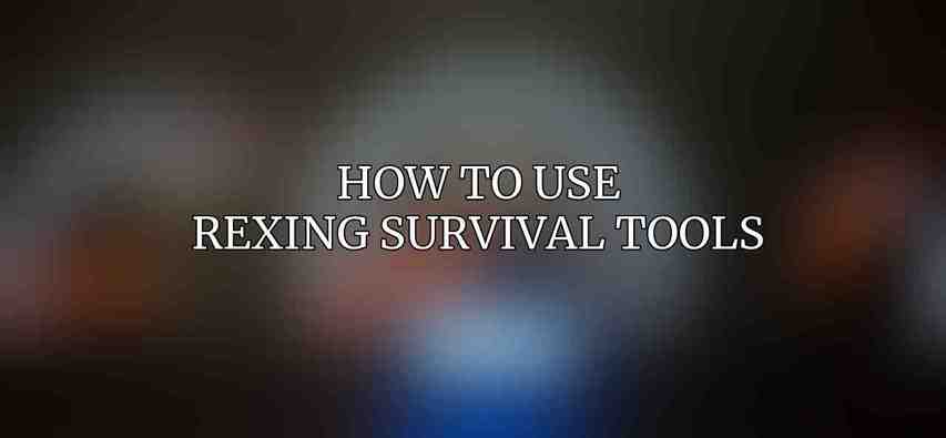 How to Use Rexing Survival Tools