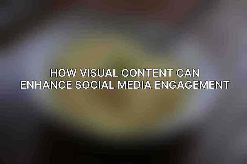 How Visual Content Can Enhance Social Media Engagement