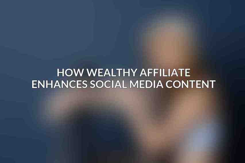 How Wealthy Affiliate Enhances Social Media Content