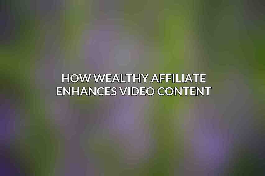 How Wealthy Affiliate Enhances Video Content