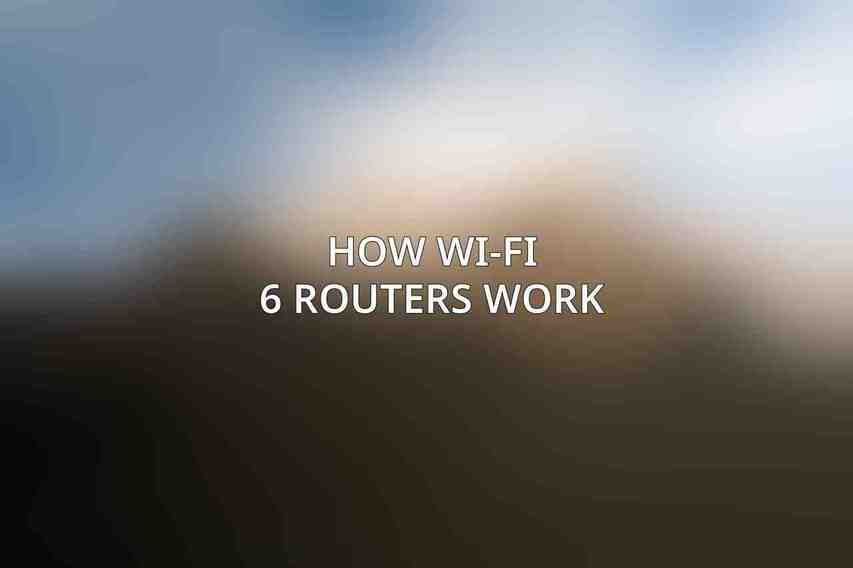 How Wi-Fi 6 Routers Work