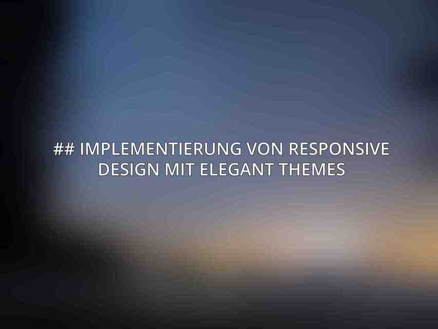 ## Implementierung von Responsive Design mit Elegant Themes