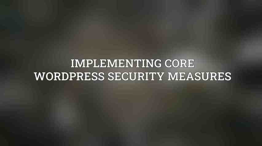Implementing Core WordPress Security Measures