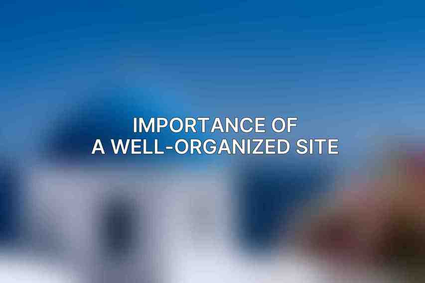 Importance of a Well-Organized Site
