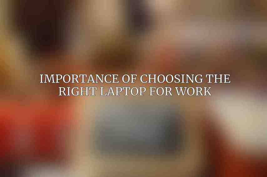 Importance of Choosing the Right Laptop for Work