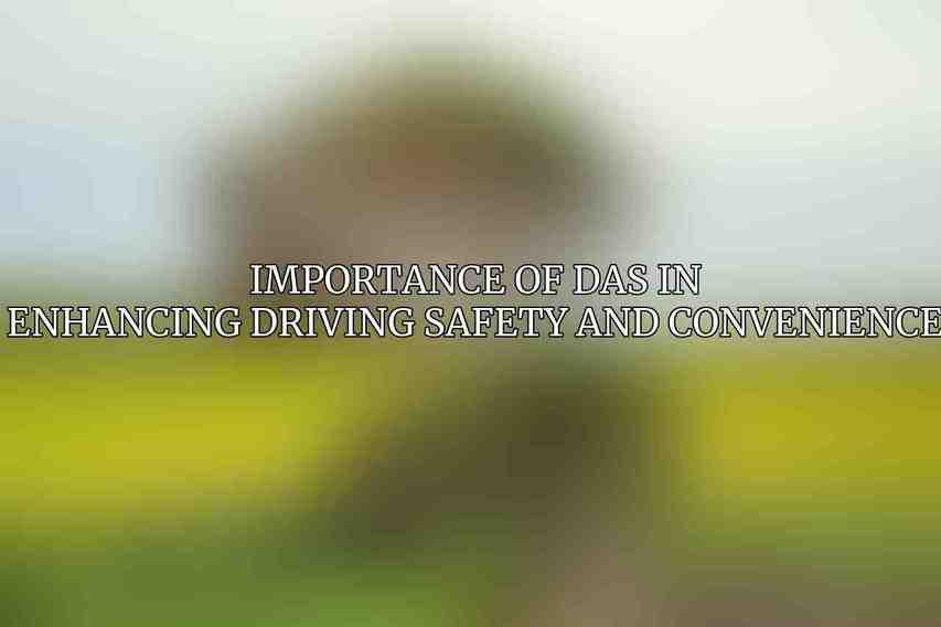 Importance of DAS in Enhancing Driving Safety and Convenience