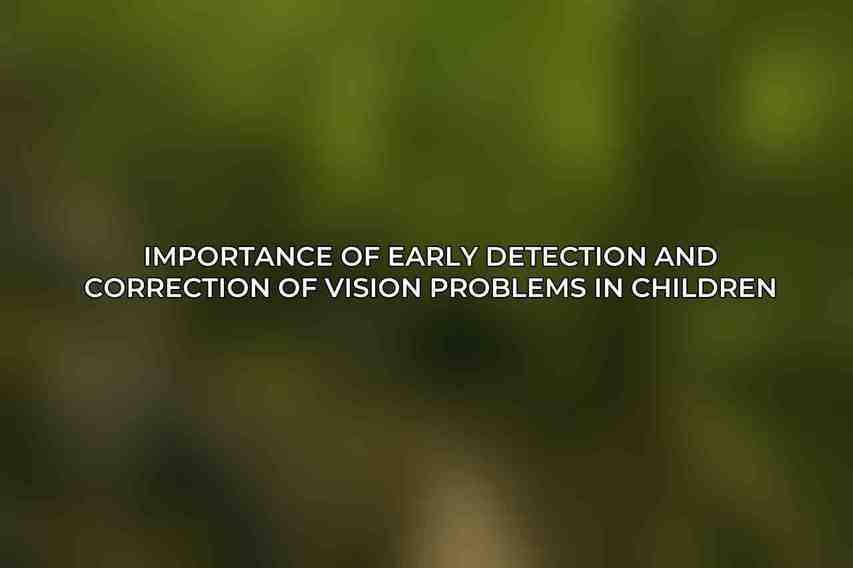 Importance of early detection and correction of vision problems in children