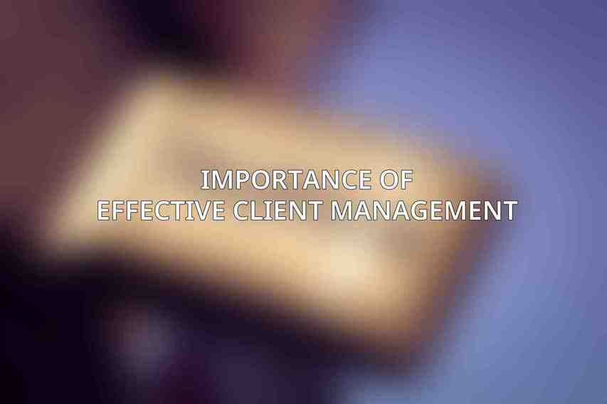 Importance of Effective Client Management