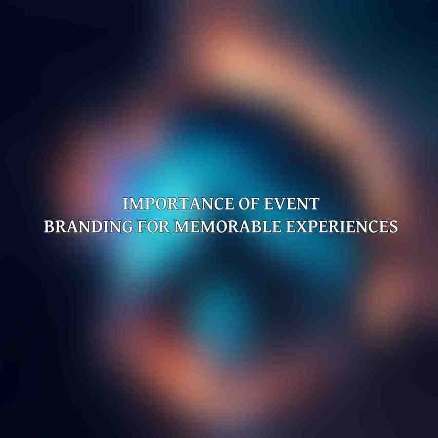 Importance of event branding for memorable experiences: