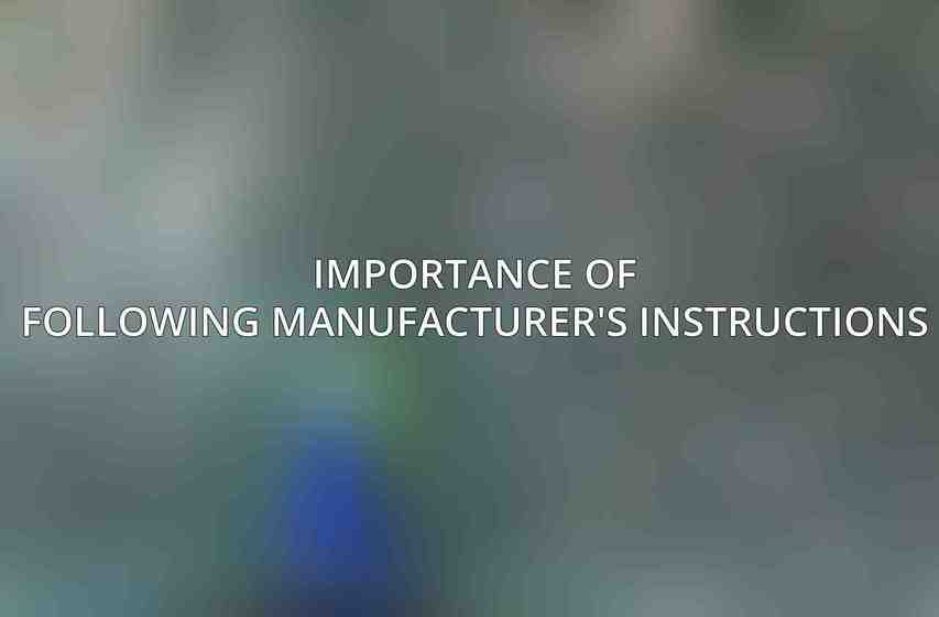 Importance of following manufacturer's instructions