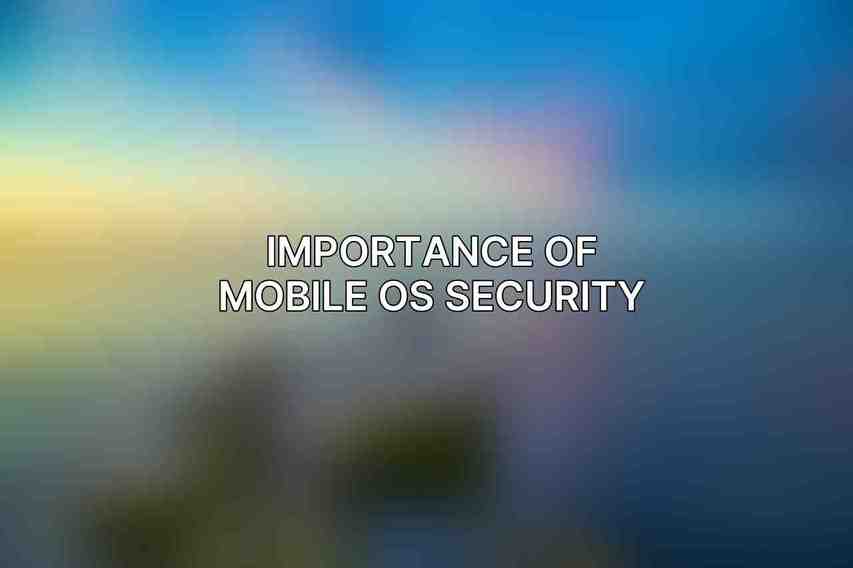 Importance of Mobile OS Security