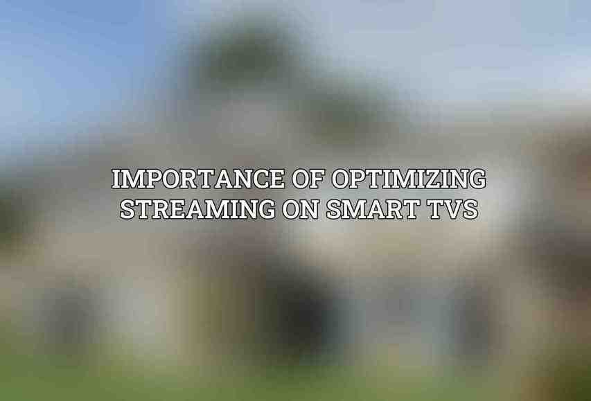Importance of optimizing streaming on Smart TVs