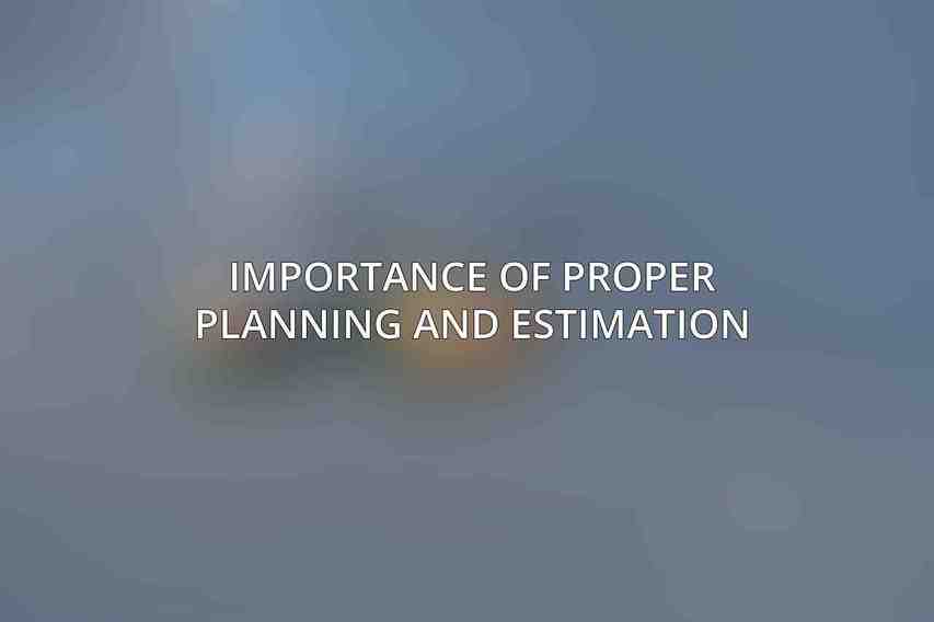 Importance of Proper Planning and Estimation
