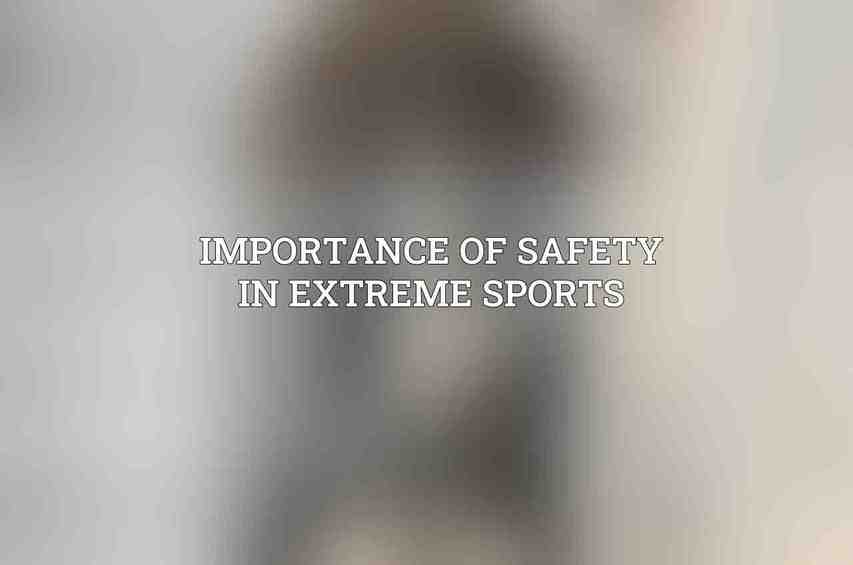 Importance of Safety in Extreme Sports