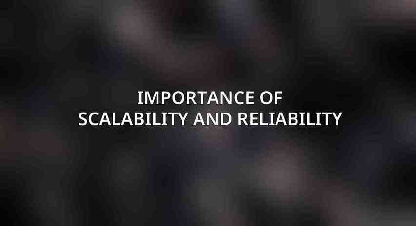 Importance of scalability and reliability