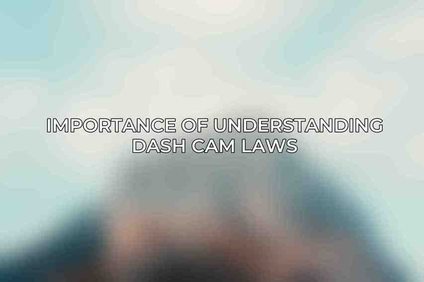 Importance of understanding dash cam laws