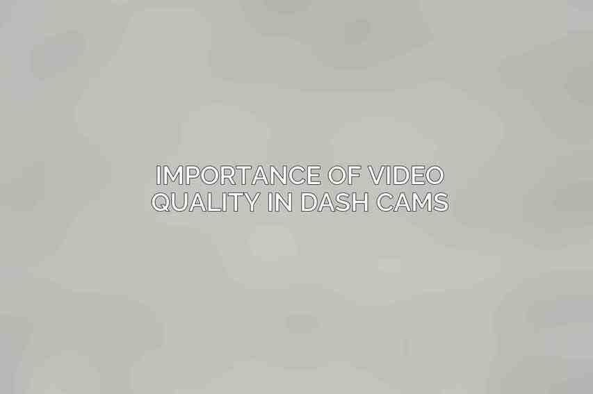 Importance of Video Quality in Dash Cams