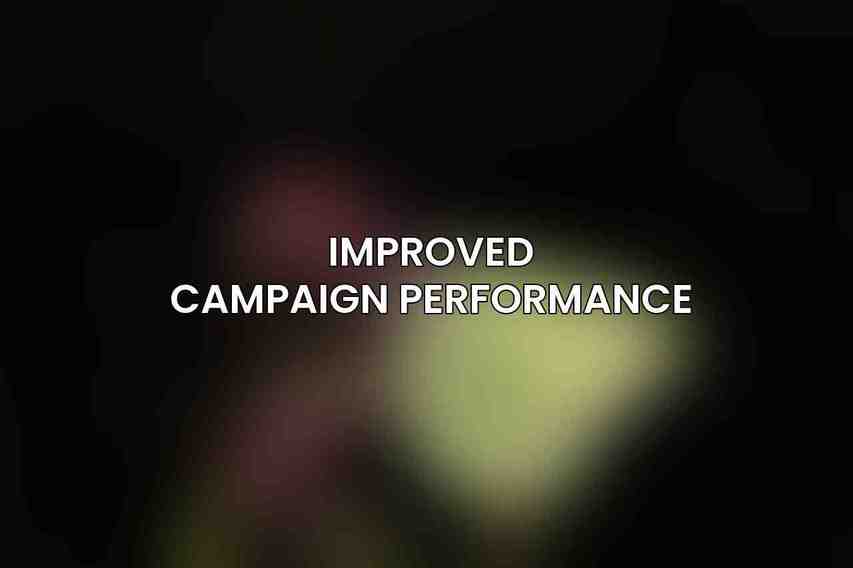 Improved campaign performance