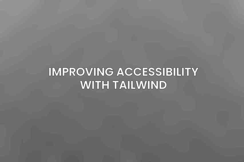 Improving Accessibility with Tailwind