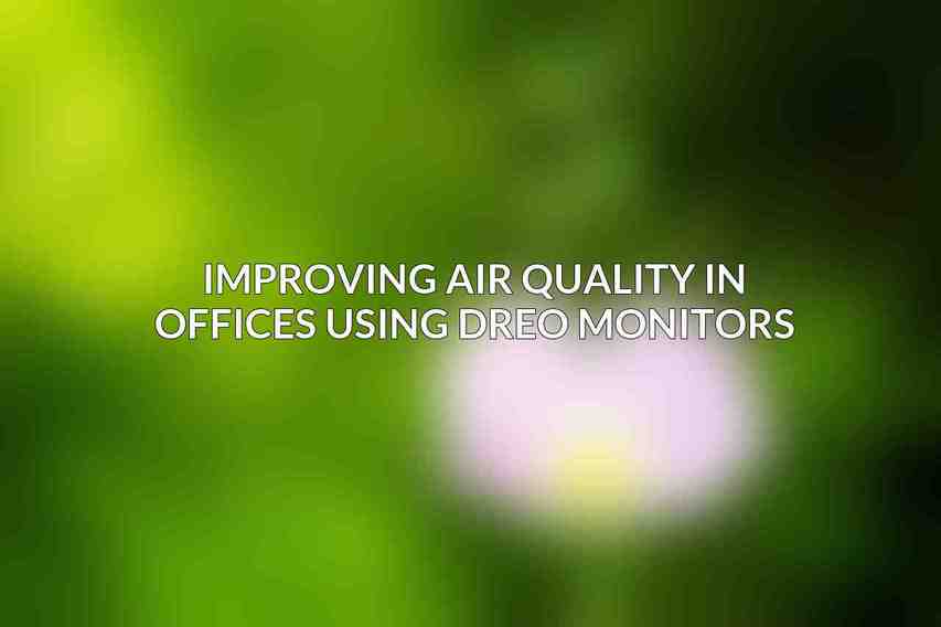 Improving Air Quality in Offices Using Dreo Monitors