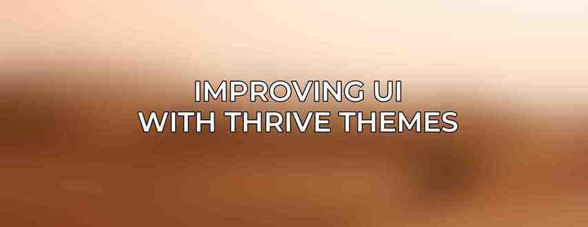 Improving UI with Thrive Themes