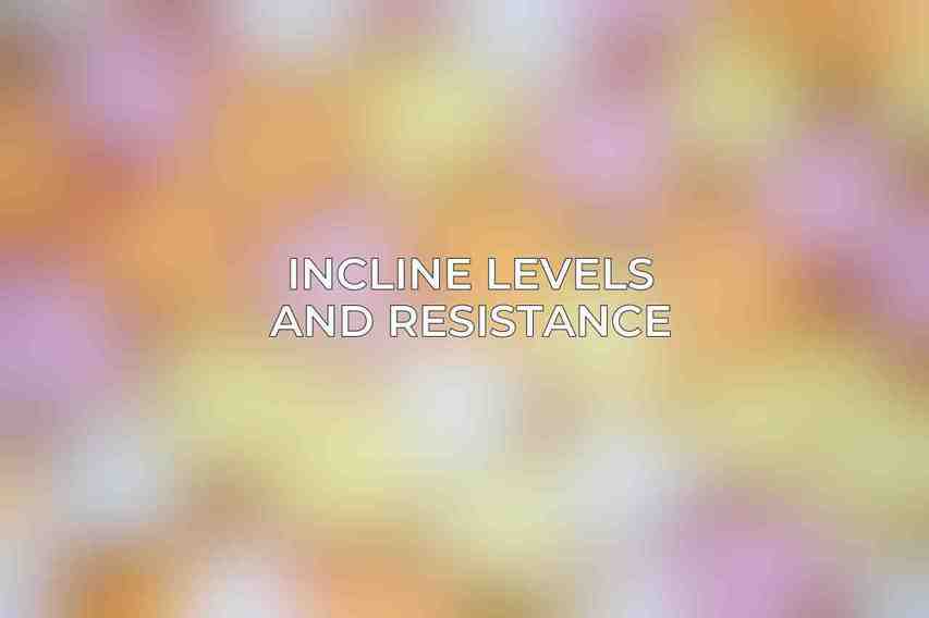 Incline Levels and Resistance