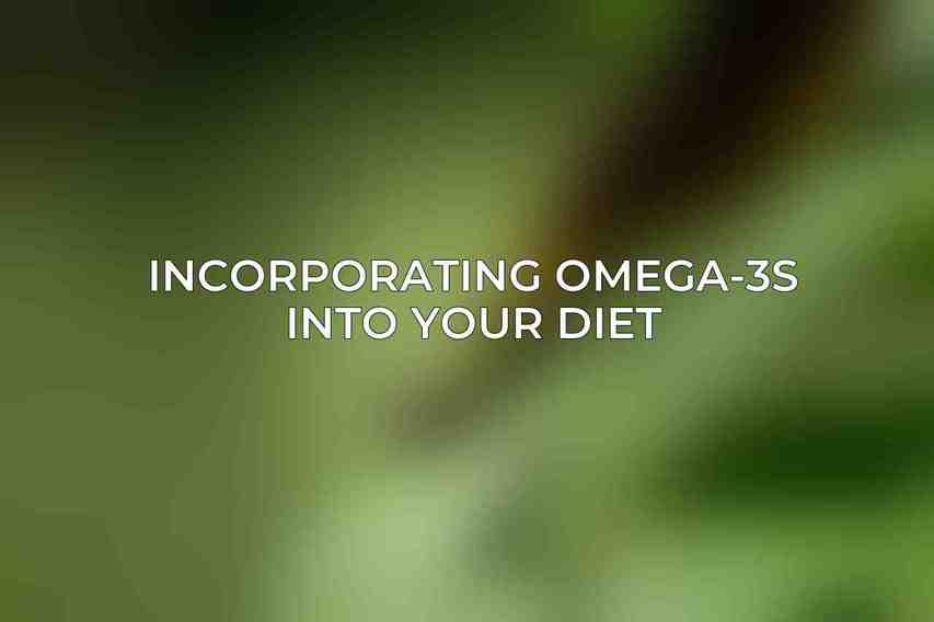 Incorporating Omega-3s into Your Diet