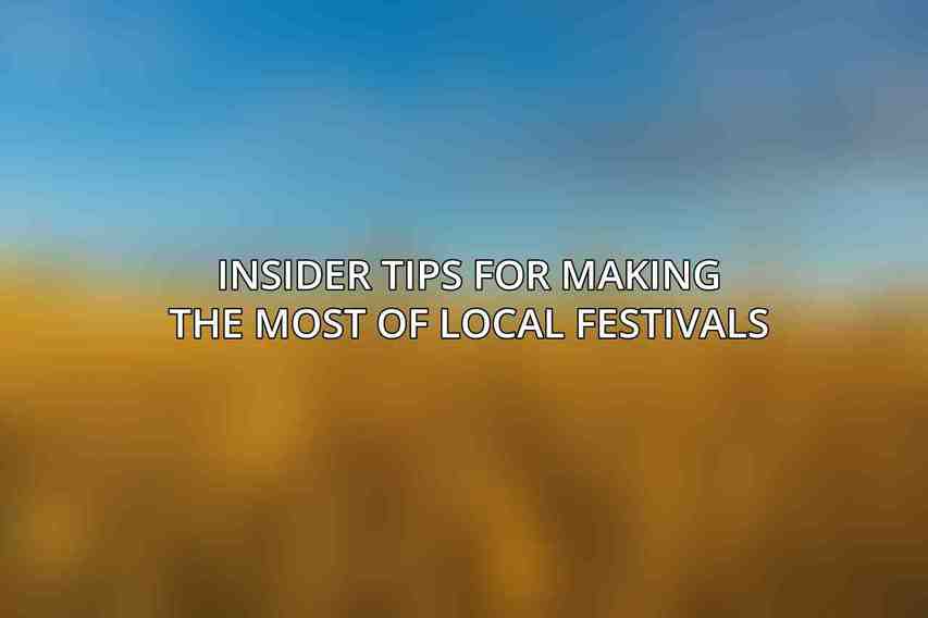 Insider Tips for Making the Most of Local Festivals