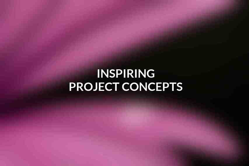 Inspiring Project Concepts
