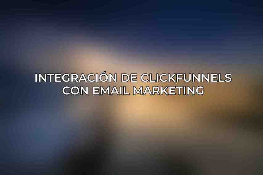 Integración de ClickFunnels con Email Marketing