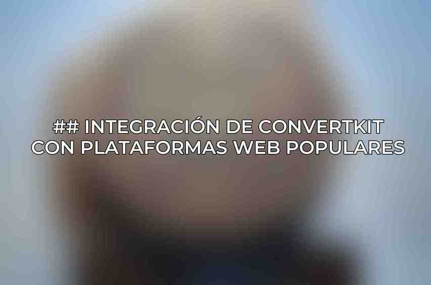 ## Integración de ConvertKit con Plataformas Web Populares
