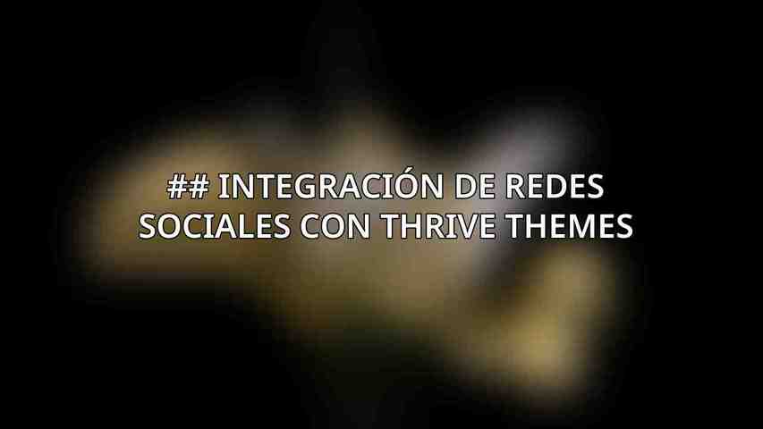 ## Integración de redes sociales con Thrive Themes
