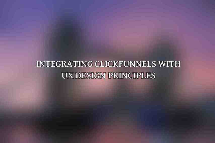 Integrating ClickFunnels with UX Design Principles