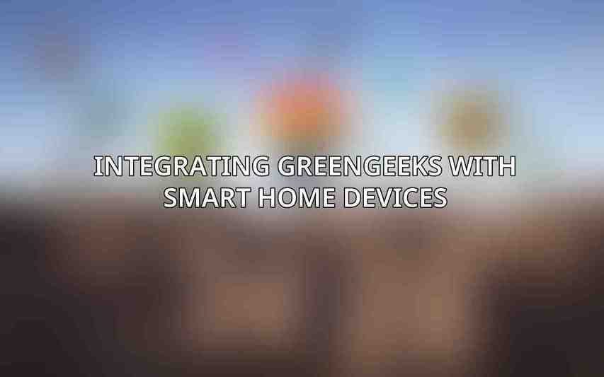 Integrating GreenGeeks with Smart Home Devices