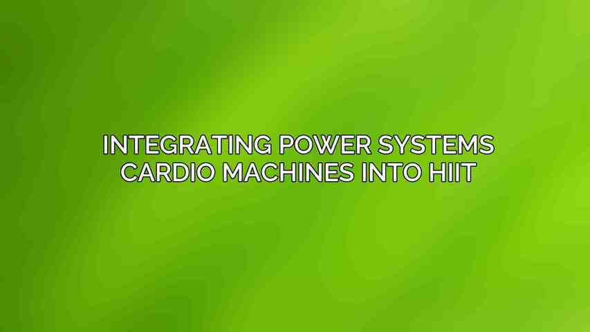 Integrating Power Systems Cardio Machines into HIIT
