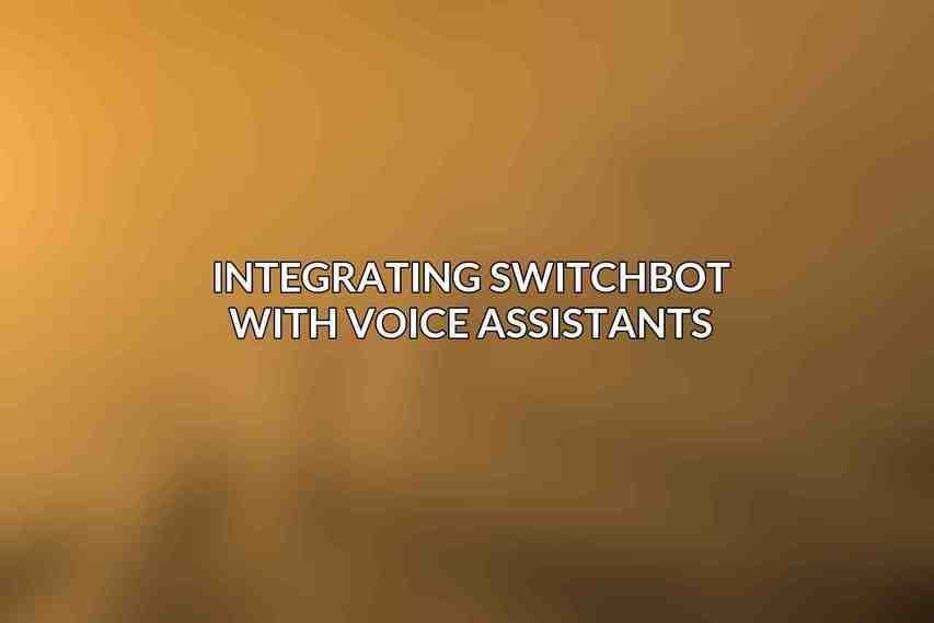 Integrating SwitchBot with Voice Assistants