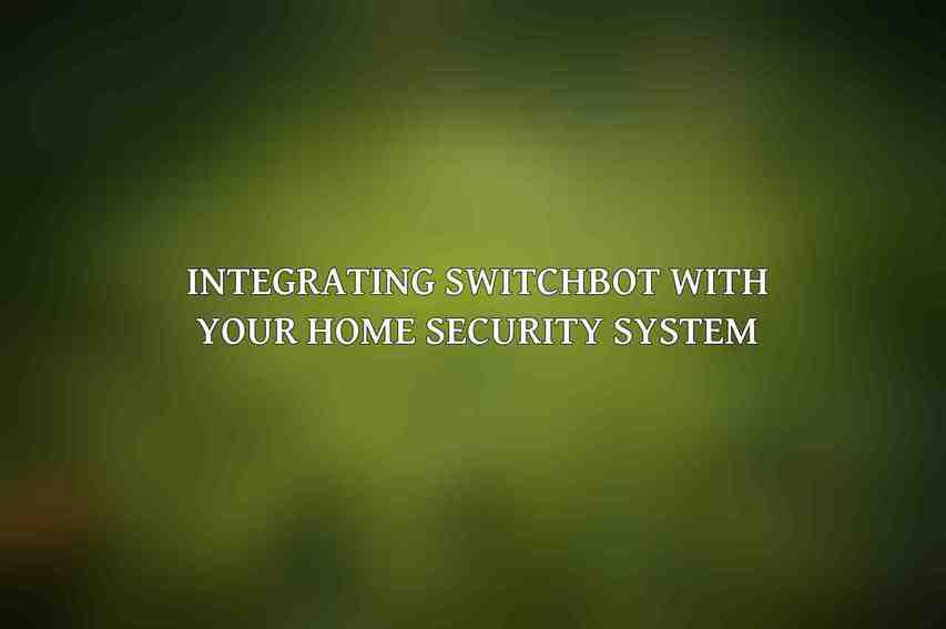 Integrating SwitchBot with Your Home Security System