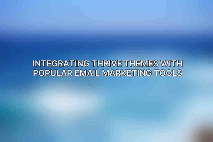Integrating Thrive Themes with Popular Email Marketing Tools