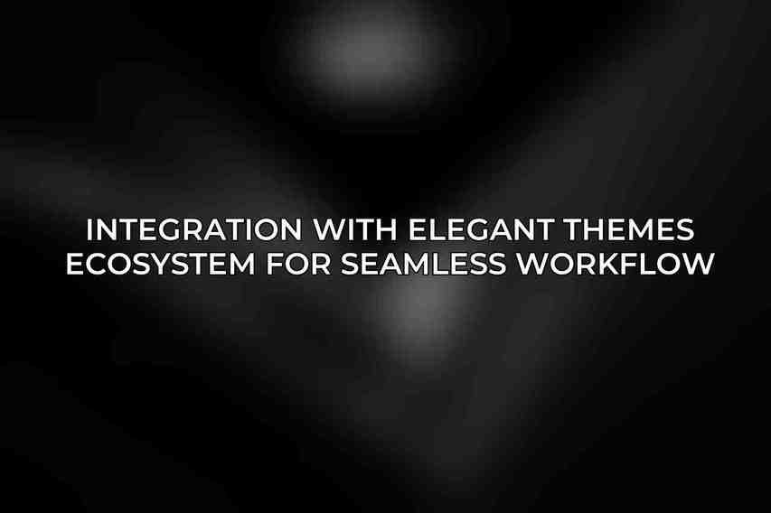 Integration with Elegant Themes Ecosystem for Seamless Workflow