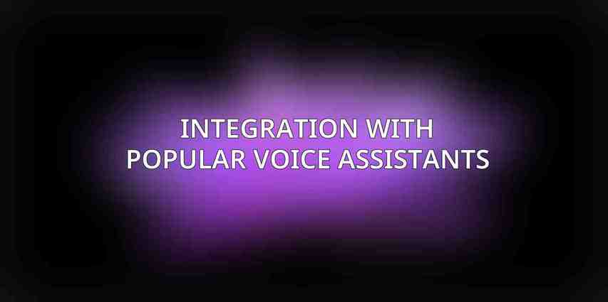 Integration with Popular Voice Assistants