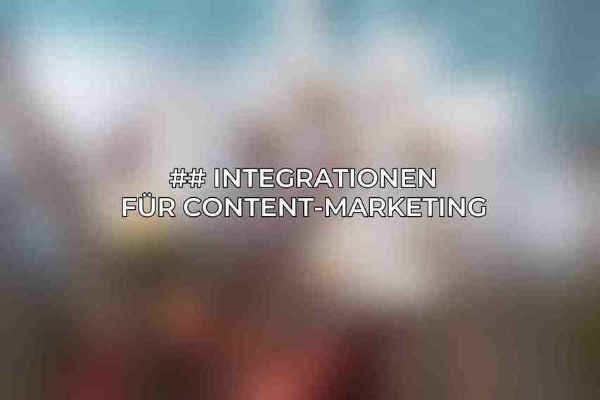 ## Integrationen für Content-Marketing