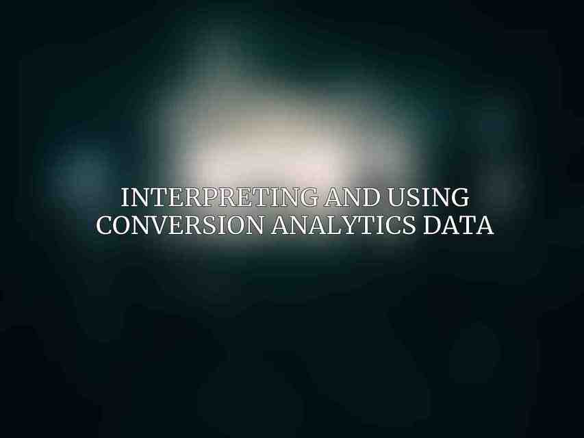 Interpreting and Using Conversion Analytics Data