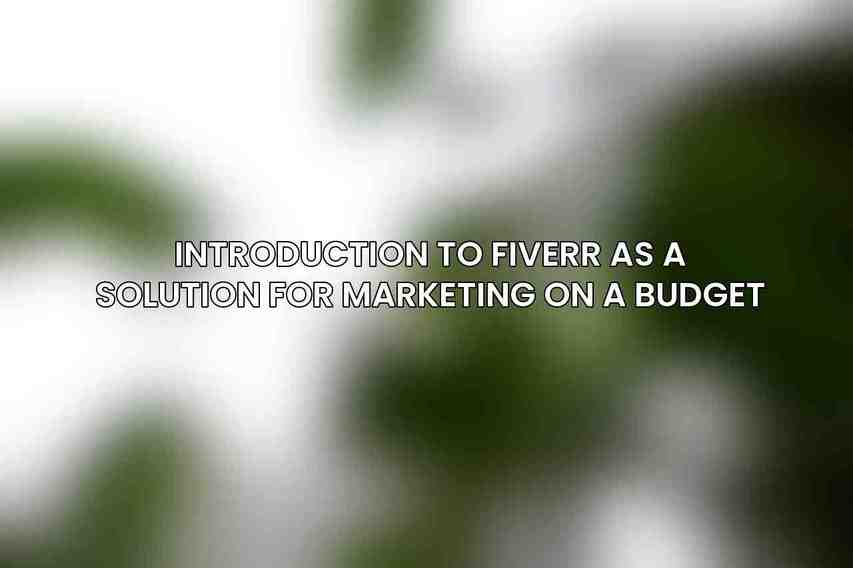 Introduction to Fiverr as a Solution for Marketing on a Budget