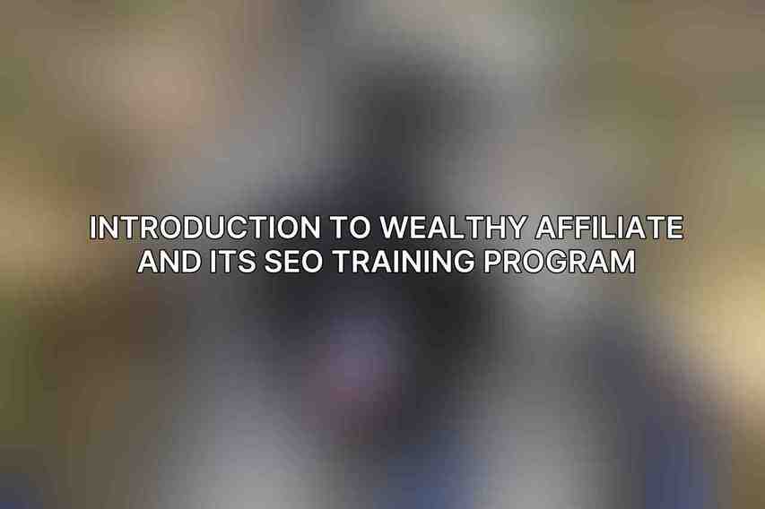 Introduction to Wealthy Affiliate and its SEO training program