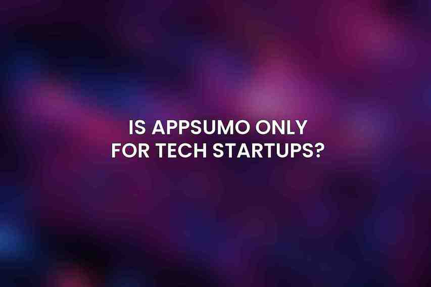 Is AppSumo only for tech startups?