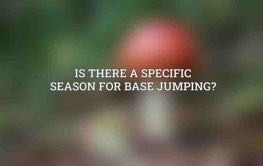 Is there a specific season for base jumping?