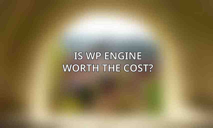 Is WP Engine Worth the Cost?